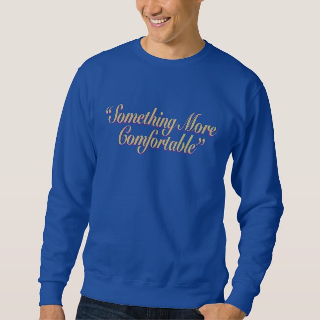 Something More Comfortable Light Text Sweatshirt (Front)