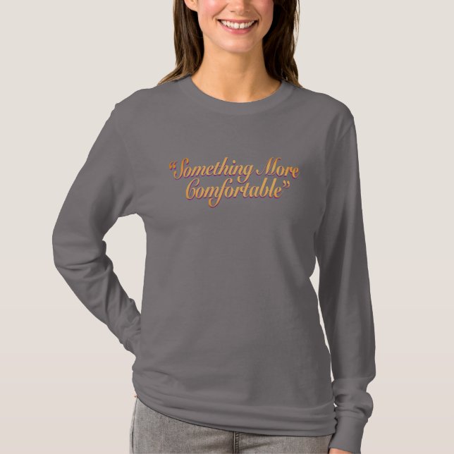 Something More Comfortable Light Text T-Shirt (Front)