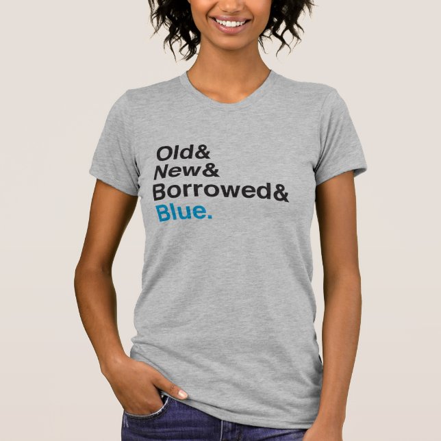 Something Old, New, Borrowed, Blue Bridal T-Shirt (Front)