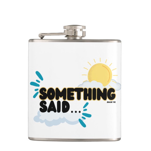 Something Said ..”Put that Flask Down!” You Heard! (Front)
