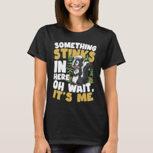Something Stinks In Here Oh Wait It's Me T-Shirt