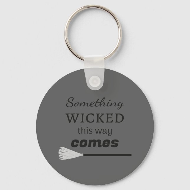 Something Wicked This Way Comes Key Ring (Front)