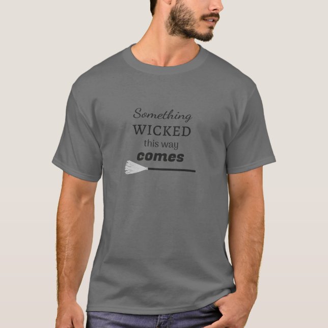 Something Wicked This Way Comes T-Shirt (Front)