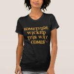 Something Wicked This Way Comes T shirts, Apparel T-Shirt<br><div class="desc">Something wicked this way comes. It's a quote from Shakespeare's MacBeth and it's perfectly spooky for Halloween!  Fully customisable too,  in case you want to add your own text,  change background colours,  or move elements around.  Make it yours,  make it unique,  make it scary!!</div>