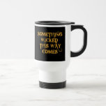 Something Wicked This Way Comes T shirts, Apparel Travel Mug<br><div class="desc">Something wicked this way comes. It's a quote from Shakespeare's MacBeth and it's perfectly spooky for Halloween!  Fully customisable too,  in case you want to add your own text,  change background colours,  or move elements around.  Make it yours,  make it unique,  make it scary!!</div>