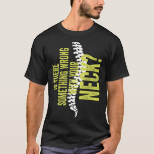 Something With Your Neck Cool Chiropractic  Chiro  T-Shirt