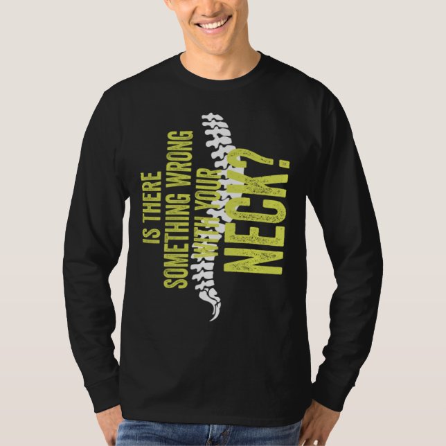 Something With Your Neck Cool Chiropractic  Chiro  T-Shirt (Front)