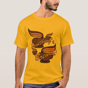 Something's Brewin' T-Shirt