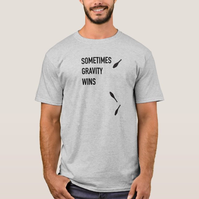 Sometime Gravity Wins shirt (Front)
