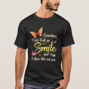 Sometime I Just Look Up Smile And Say I Know That T-Shirt