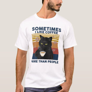 sometime i like coffee more than people Black cat  T-Shirt