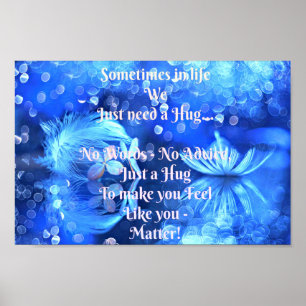 Sometime in Our Life We Just Need a Hug Poster