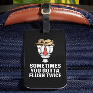 Sometime You Gotta Flush Twice Luggage Tag