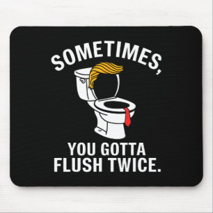 Sometime You Gotta Flush Twice Trump  Mouse Pad