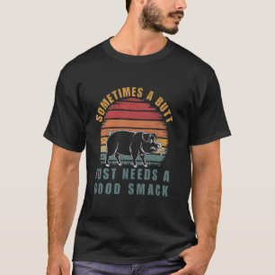Sometimes a Butt Just Needs a Good Smack BBQ Pork  T-Shirt