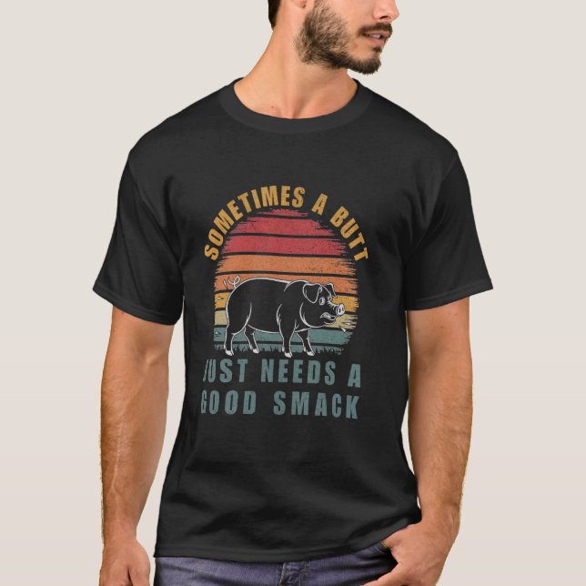 Sometimes a Butt Just Needs a Good Smack BBQ Pork  T-Shirt (Front)