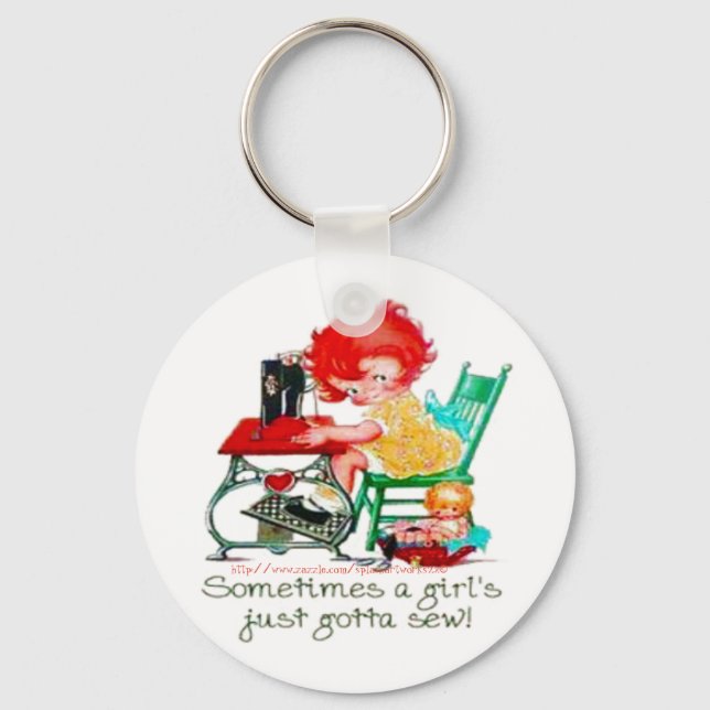 "Sometimes a girl just gotta sew!" Key Ring (Front)