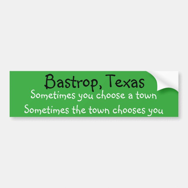 Sometimes a town chooses you customise with town bumper sticker (Front)