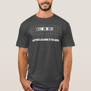 Sometimes Alcohol Is The Answer Drinking  T-Shirt