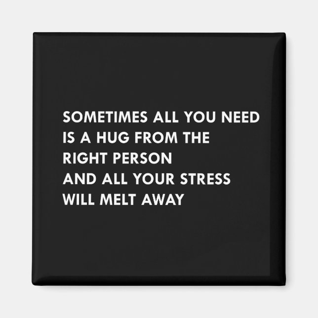 Sometimes all you need is a hug from the right per magnet (Front)