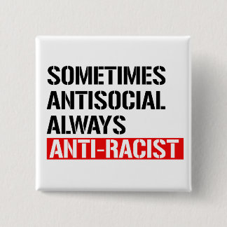 Sometimes Antisocial Always Anti-Racist 15 Cm Square Badge