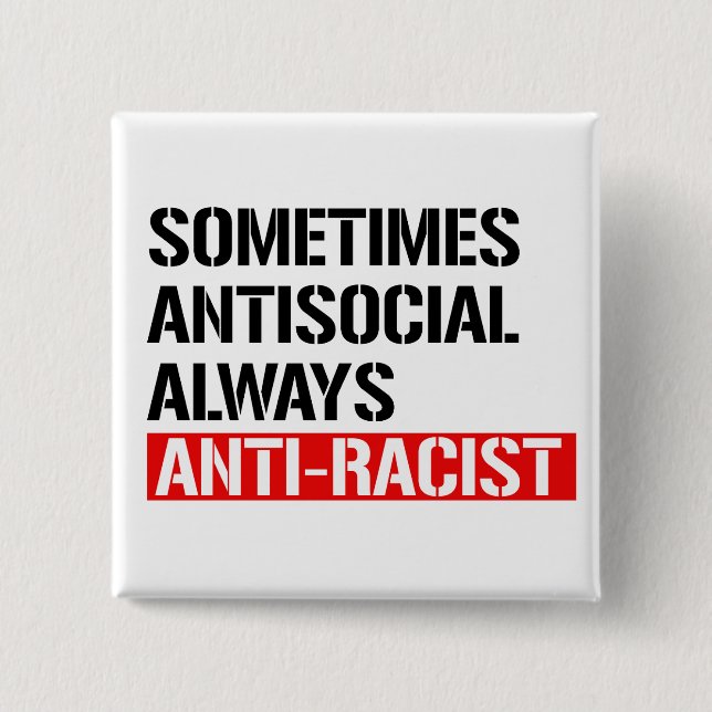 Sometimes Antisocial Always Anti-Racist 15 Cm Square Badge (Front)