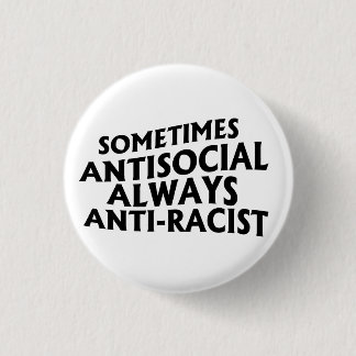 Sometimes Antisocial Always Anti-Racist 3 Cm Round Badge