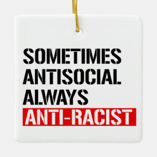 Sometimes Antisocial Always Anti-Racist Ceramic Ornament