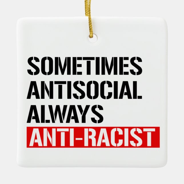 Sometimes Antisocial Always Anti-Racist Ceramic Ornament (Front)