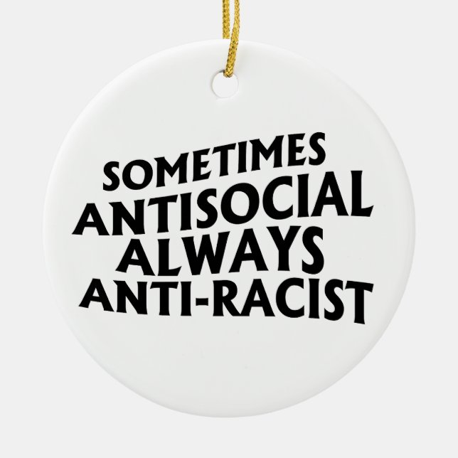 Sometimes Antisocial Always Anti-Racist Ceramic Tree Decoration (Front)