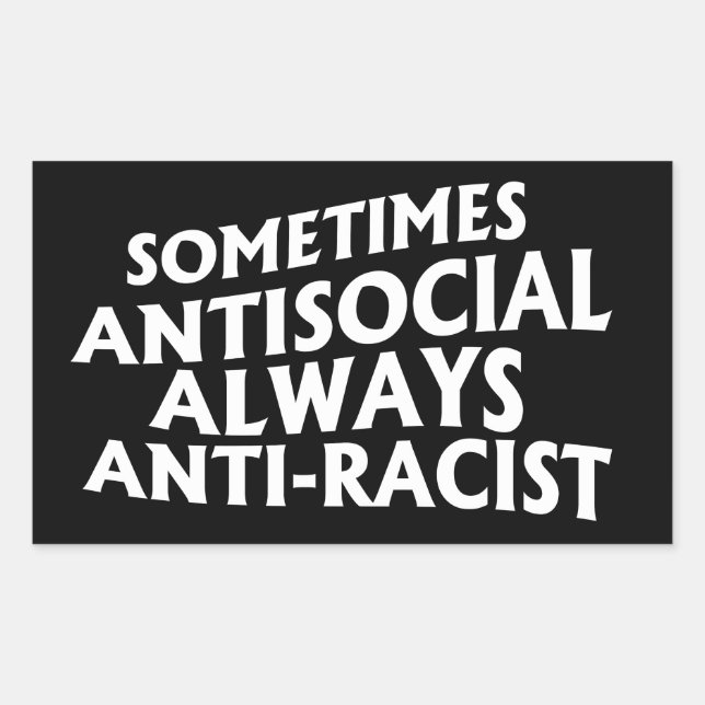 Sometimes Antisocial Always Anti-Racist Rectangula Rectangular Sticker (Front)