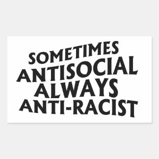 Sometimes Antisocial Always Anti-Racist Rectangular Sticker