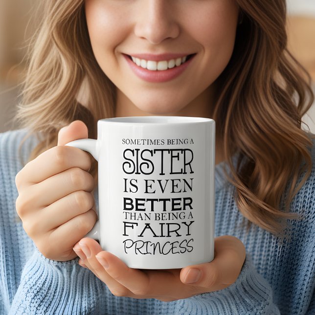 Sometimes being a sister is even better  coffee mug (funny mug for sisters)