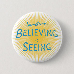 Sometimes Believing is Seeing Message of Faith 6 Cm Round Badge