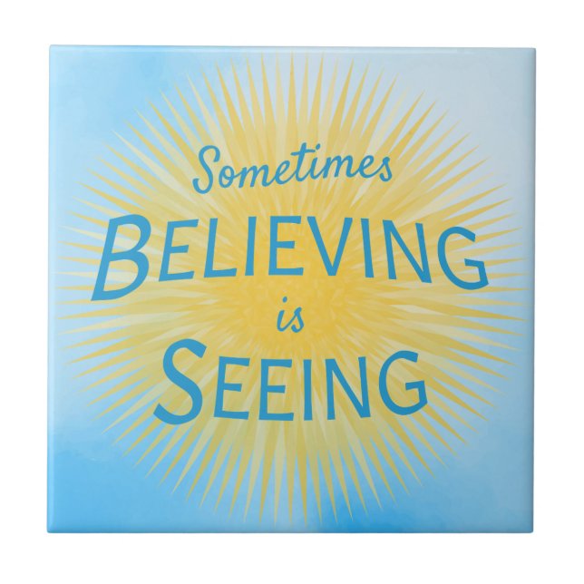 Sometimes Believing is Seeing Message of Faith Tile (Front)