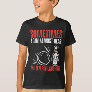 Sometimes Can Hear 10 Pins Laughing Bowling Men Wo T-Shirt
