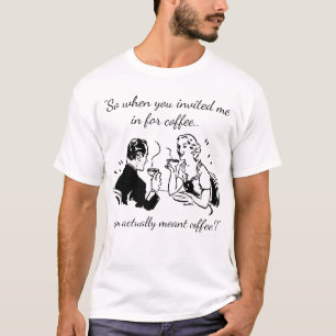 Sometimes Coffee Means Coffee Funny Dating T-Shirt