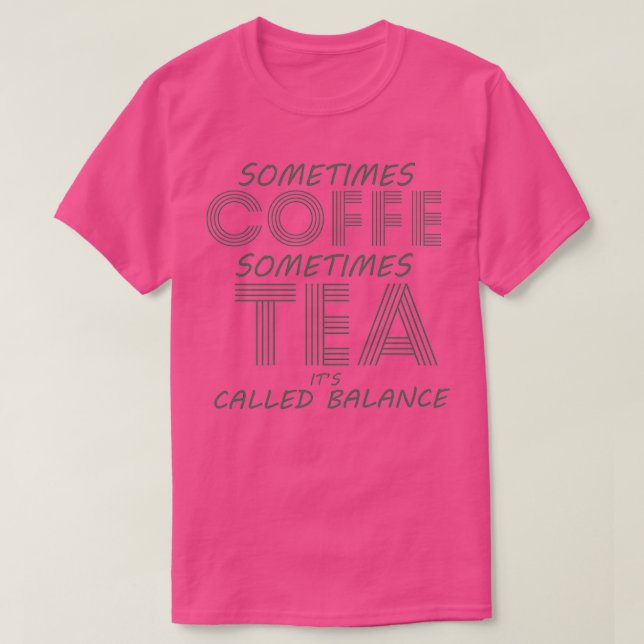 Sometimes Coffee Sometimes Tea Itx27s Called Balan T-Shirt (Design Front)