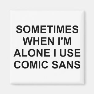 Sometimes Comic Sans Magnet