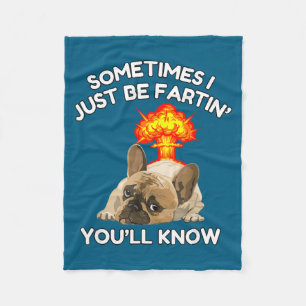 Sometimes Fartin Know ll Just Bulldog I You Fleece Blanket