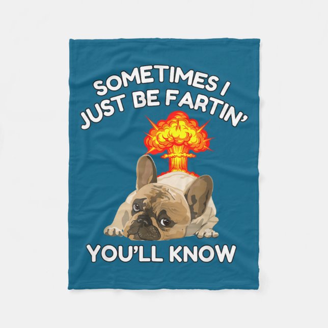 Sometimes Fartin Know ll Just Bulldog I You Fleece Blanket (Front)