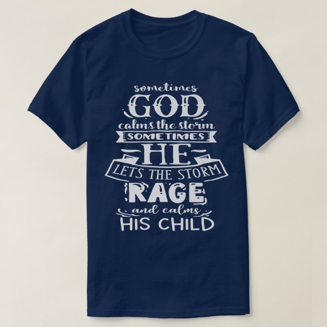 Sometimes God calms the Storm God Motivation Faith T-Shirt (Design Front)