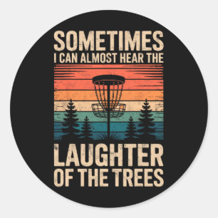 Sometimes I Can Almost Hear Laughter Of The Trees  Classic Round Sticker