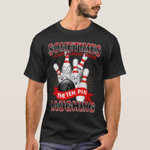 Sometimes I Can Almost Hear The 10 Pin Laughing T-Shirt