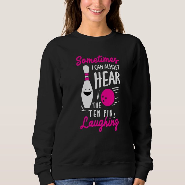 Sometimes I Can Almost Hear The Pin Laughing Bowli Sweatshirt (Front)