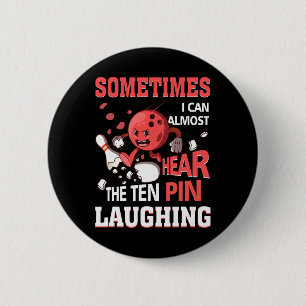 Sometimes I Can Almost Hear The Ten Pin Laughing B