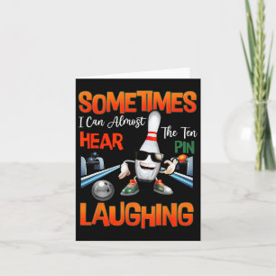 Sometimes I Can Almost Hear The Ten Pin Laughing B Card
