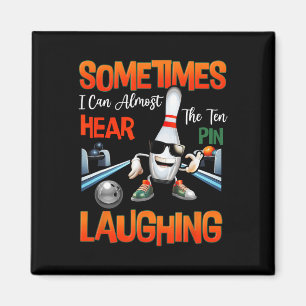 Sometimes I Can Almost Hear The Ten Pin Laughing B Magnet