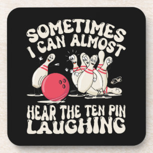 Sometimes I Can Almost Hear The Ten Pin Laughing Coaster
