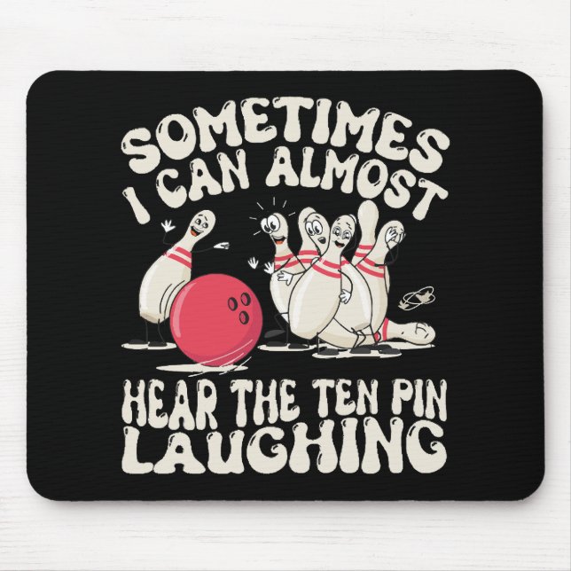 Sometimes I Can Almost Hear The Ten Pin Laughing Mouse Pad (Front)